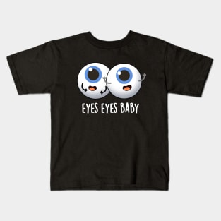 Eyes Eyes Baby Cute Eyeball Pun Kids T-Shirt